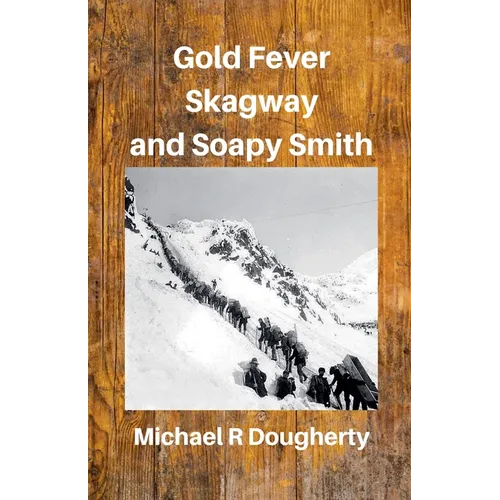 Gold Fever, Skagway and Soapy Smith