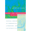 How We Became Posthuman: Virtual Bodies in Cybernetics, Literature, and Informatics