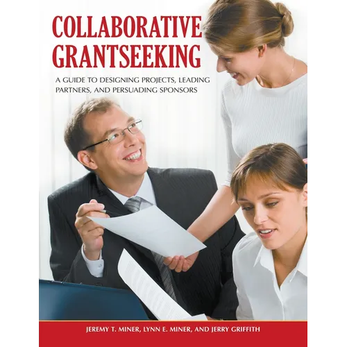 Collaborative Grantseeking: A Guide to Designing Projects, Leading Partners, and Persuading Sponsors