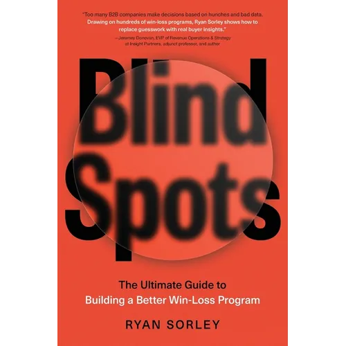 Blindspots: The Ultimate Guide to Building a Better Win-Loss Program