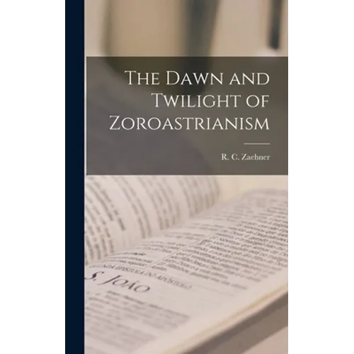 The Dawn and Twilight of Zoroastrianism