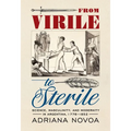 From Virile to Sterile: Science, Masculinity, and Modernity in Argentina, 1776-1852