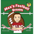 Max's Football Dream: If You Can Dream It, You Can Do It!