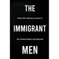 The Immigrant Men: Global Men Making an Impact in the United States and Beyond