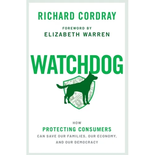 Watchdog: How Protecting Consumers Can Save Our Families, Our Economy, and Our Democracy