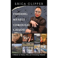 Finding Myself Through Chaos!: A Memoir on Trauma, Faith, and Overcoming Obstacles!