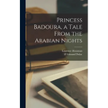 Princess Badoura, a Tale From the Arabian Nights