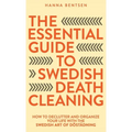 The Essential Guide to Swedish Death Cleaning: How to Declutter and Organize Your Life With the Swedish Art of Döstädning