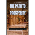 The Path to Prosperity: Financial Strategies That Actually Work