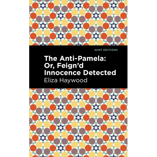 The Anti-Pamela: ;Or, Feign'd Innocence Detected