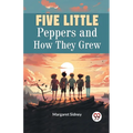 Five Little Peppers and How They Grew