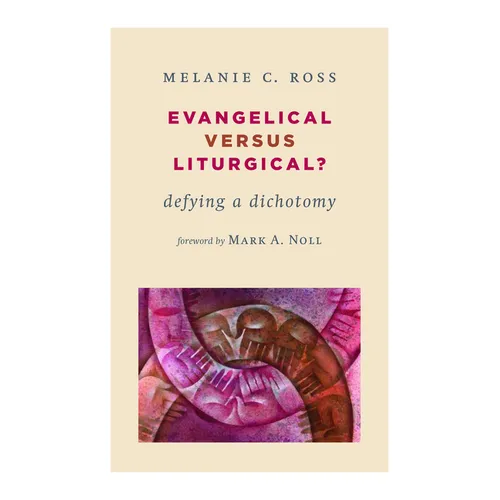 Evangelical versus Liturgical?: Defying a Dichotomy