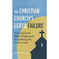 The Christian Church's LGBTQ Failure: Move toward a Biblical Approach of Speaking the Truth in Love
