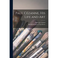 Paul Cézanne, His Life and Art