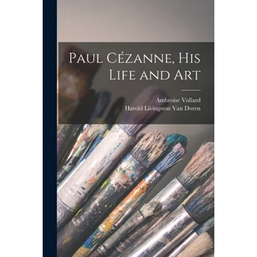 Paul Cézanne, His Life and Art