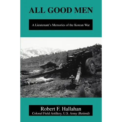 All Good Men: A Lieutenant's Memories of the Korean War