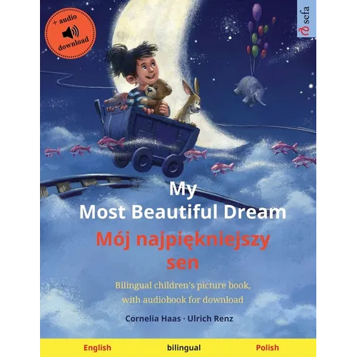 My Most Beautiful Dream - Mój najpiękniejszy sen (English - Polish): Bilingual children's picture book, with audiobook for download
