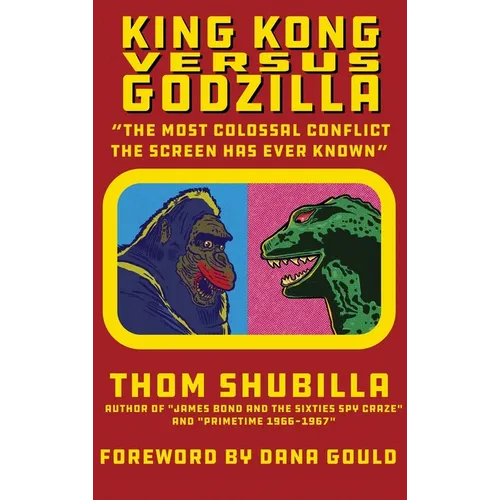 King Kong Versus Godzilla - "The Most Colossal Conflict the Screen Has Ever Known"
