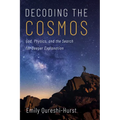 Decoding the Cosmos: God, Physics, and the Search for Deeper Explanation