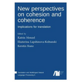 New perspectives on cohesion and coherence: Implications for translation