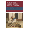 Forgotten Voices of the British Empire: How Knowledge Was Created and Curated in Colonial India and Burma