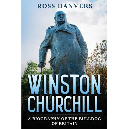 Winston Churchill: A Biography of the Bulldog of Britain