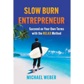 Slow Burn Entrepreneur: Succeed on Your Own Terms with the RELAX Method