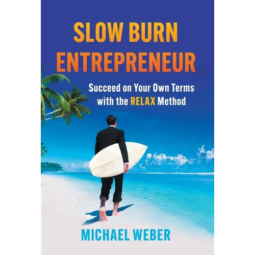 Slow Burn Entrepreneur: Succeed on Your Own Terms with the RELAX Method