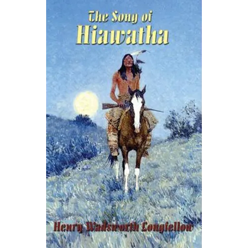 The Song of Hiawatha: Longfellow's Classic American Epic