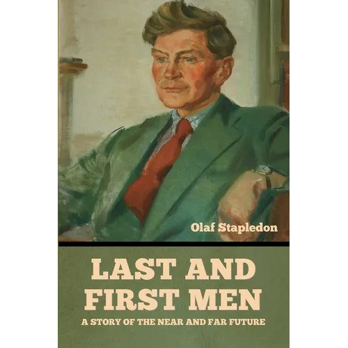 Last and First Men: A Story of the near and far future