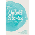 Untold Stories: Life, Love, and Reproduction