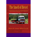The Smell of Diesel: A personal account of the working life of a lorry driver from the 1960`s onwards