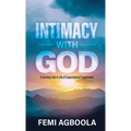 Intimacy with God: A Journey Into a Life of Supernatural Experience