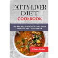 Fatty Liver Diet Cookbook: 100 Recipes To Fight Fatty Liver Disease And Live Longer