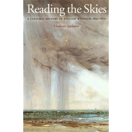 Reading the Skies: A Cultural History of English Weather, 1650-1820