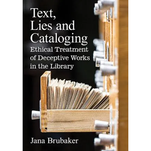 Text, Lies and Cataloging: Ethical Treatment of Deceptive Works in the Library