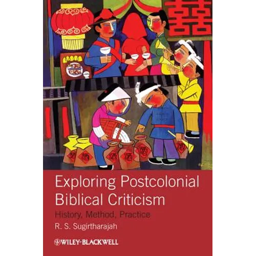 Exploring Postcolonial Biblical Criticism: History, Method, Practice