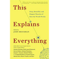 This Explains Everything: Deep, Beautiful, and Elegant Theories of How the World Works
