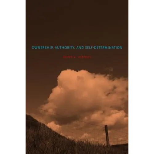 Ownership, Authority, and Self-Determination: Moral Principles and Indigenous Rights Claims
