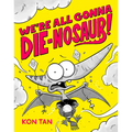 We're All Gonna Die-Nosaur!