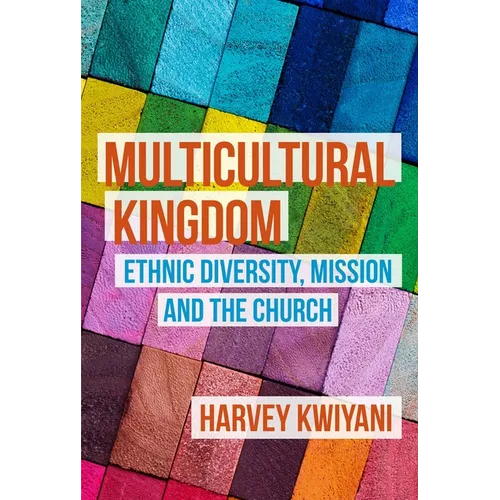 Multicultural Kingdom: Ethnic Diversity, Mission and the Church