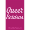 Queer Returns: Essays on Multiculturalism, Diaspora, and Black Studies
