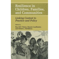Resilience in Children, Families, and Communities: Linking Context to Practice and Policy