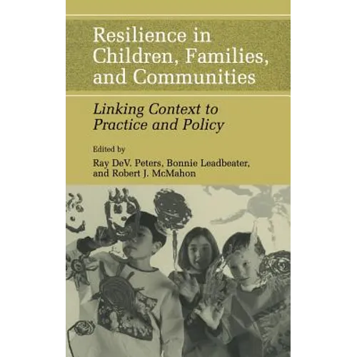 Resilience in Children, Families, and Communities: Linking Context to Practice and Policy