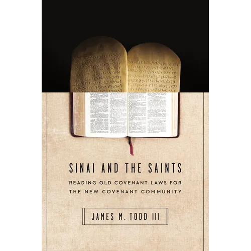 Sinai and the Saints: Reading Old Covenant Laws for the New Covenant Community