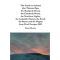 The Guide to Iceland (the Thermal Spa, the Reykjavik Hotel, the Grindavik Hotel, the Northern Lights, the Icelandic Horses, the Food, the Buses and th