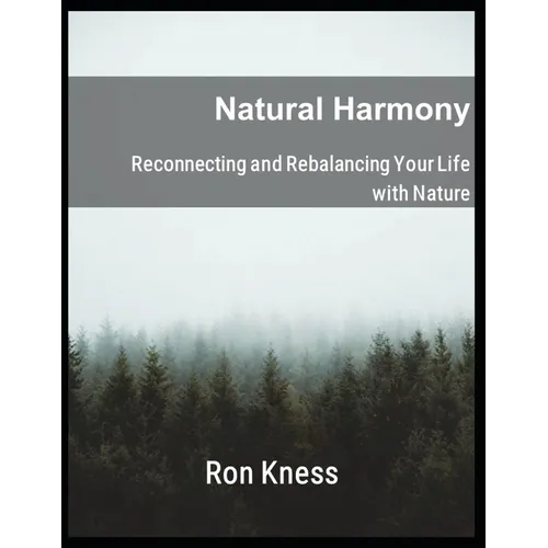 Natural Harmony: Reconnecting and Rebalancing Your Life with Nature