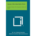Almo, His Master's Eyes: A True Story of a Famous Hero Eye Dog