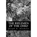 The Riflemen of the Ohio: A Story of the Early Days along "The Beautiful River"