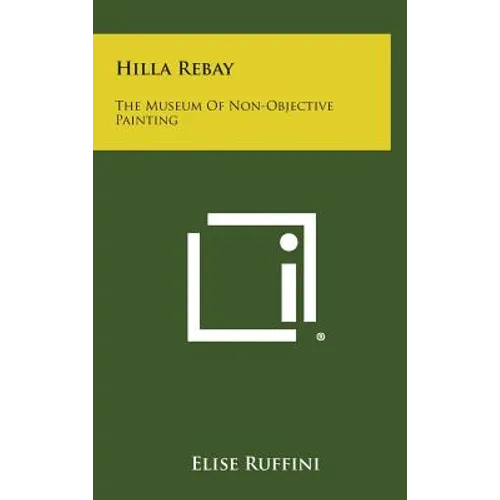 Hilla Rebay: The Museum Of Non-Objective Painting
